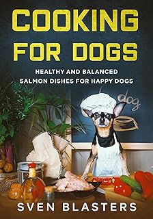 Cooking for Dogs: Healthy and Balanced Salmon Dishes for Happy Dogs (Homemade Dog Food)
